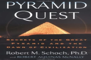 Pyramid quest: secrets of the Great Pyramid and the dawn of civilization